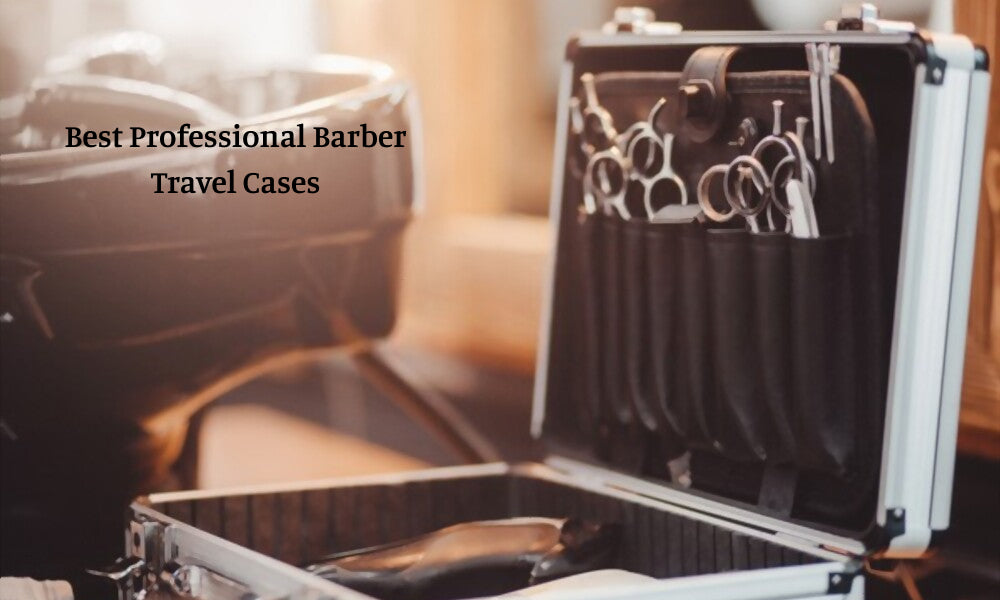 Professional Barber Travel Cases for 2022