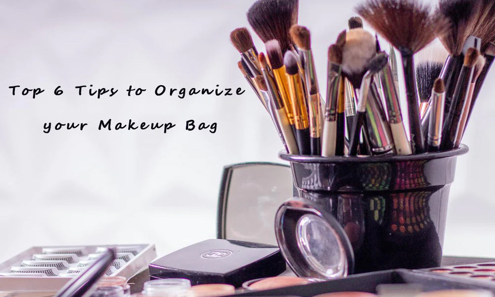 Top 6 Tips to Organize your Makeup Bag